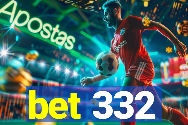 bet 332